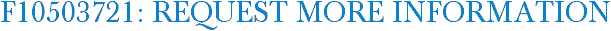 F10503721: Request More Information