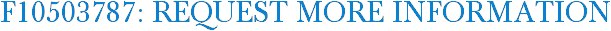 F10503787: Request More Information