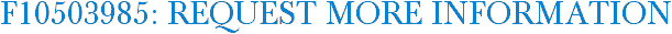 F10503985: Request More Information