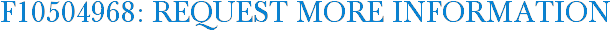 F10504968: Request More Information
