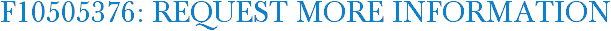 F10505376: Request More Information