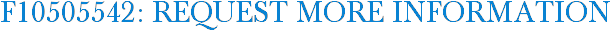 F10505542: Request More Information