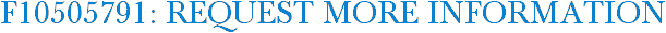 F10505791: Request More Information