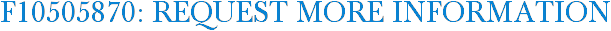 F10505870: Request More Information