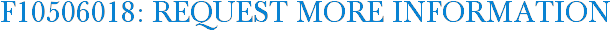 F10506018: Request More Information