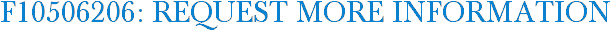 F10506206: Request More Information