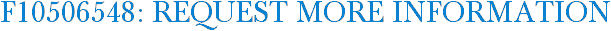 F10506548: Request More Information