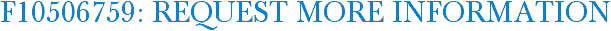 F10506759: Request More Information