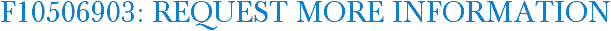 F10506903: Request More Information