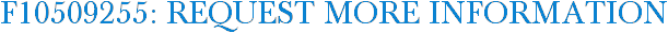 F10509255: Request More Information