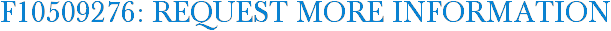 F10509276: Request More Information
