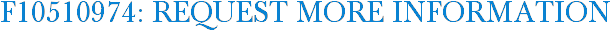 F10510974: Request More Information