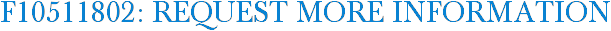 F10511802: Request More Information