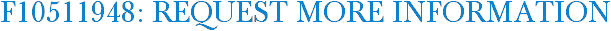 F10511948: Request More Information