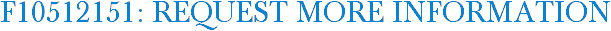 F10512151: Request More Information