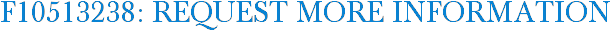 F10513238: Request More Information