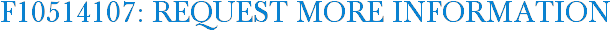 F10514107: Request More Information