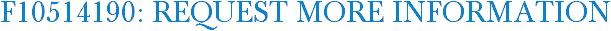 F10514190: Request More Information