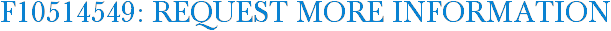F10514549: Request More Information
