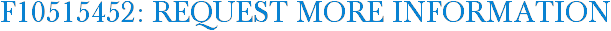 F10515452: Request More Information