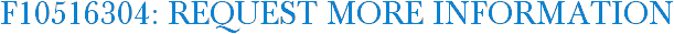 F10516304: Request More Information