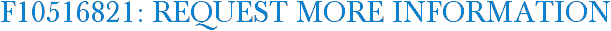 F10516821: Request More Information