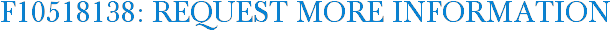 F10518138: Request More Information