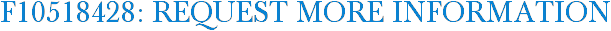F10518428: Request More Information