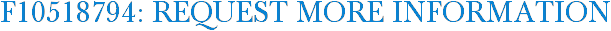 F10518794: Request More Information