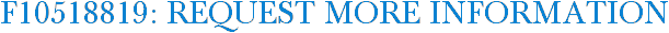 F10518819: Request More Information
