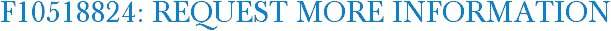 F10518824: Request More Information
