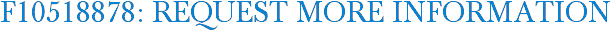 F10518878: Request More Information