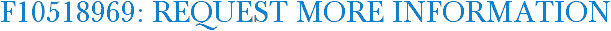 F10518969: Request More Information