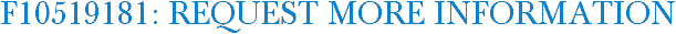 F10519181: Request More Information