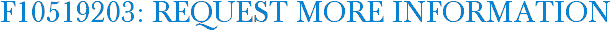 F10519203: Request More Information