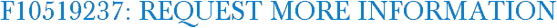 F10519237: Request More Information
