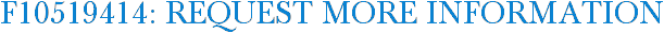 F10519414: Request More Information