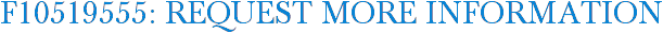 F10519555: Request More Information