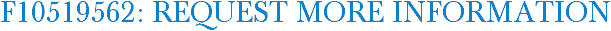 F10519562: Request More Information