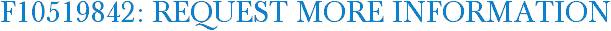 F10519842: Request More Information