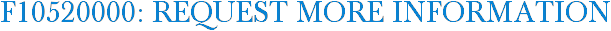 F10520000: Request More Information