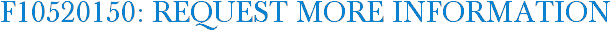 F10520150: Request More Information