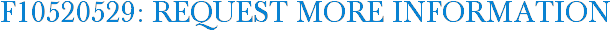 F10520529: Request More Information