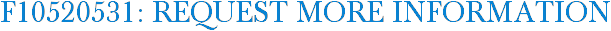 F10520531: Request More Information