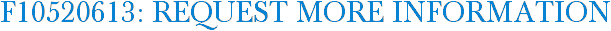 F10520613: Request More Information