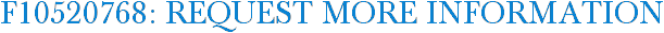 F10520768: Request More Information