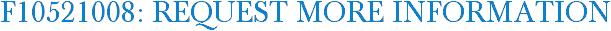 F10521008: Request More Information