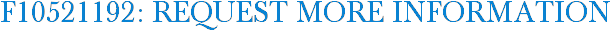 F10521192: Request More Information