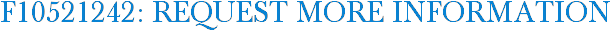 F10521242: Request More Information