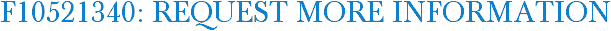 F10521340: Request More Information